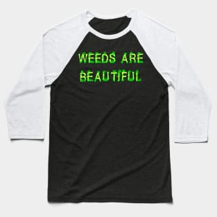 Weeds Are Beautiful Baseball T-Shirt